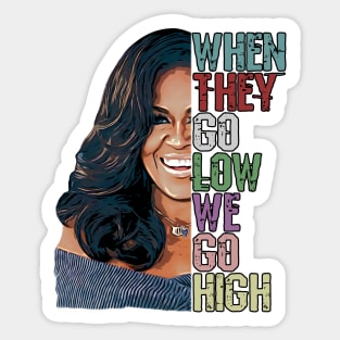 When They Go Low We Go High - Michelle Obama Sticker